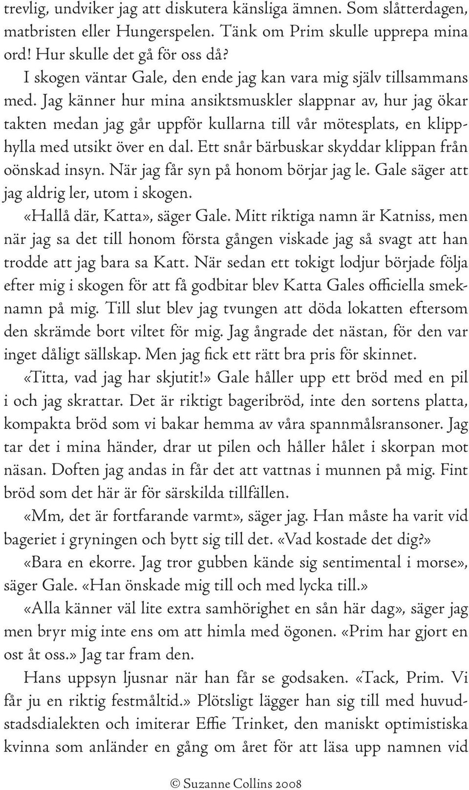 Jag känner hur mina ansiktsmuskler slappnar av, hur jag ökar takten medan jag går uppför kullarna till vår mötesplats, en klipphylla med utsikt över en dal.