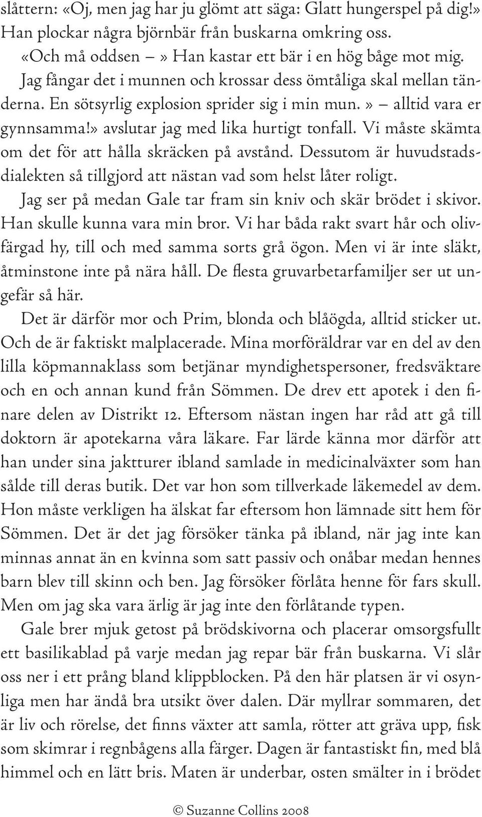 Vi måste skämta om det för att hålla skräcken på avstånd. Dessutom är huvudstadsdialekten så tillgjord att nästan vad som helst låter roligt.