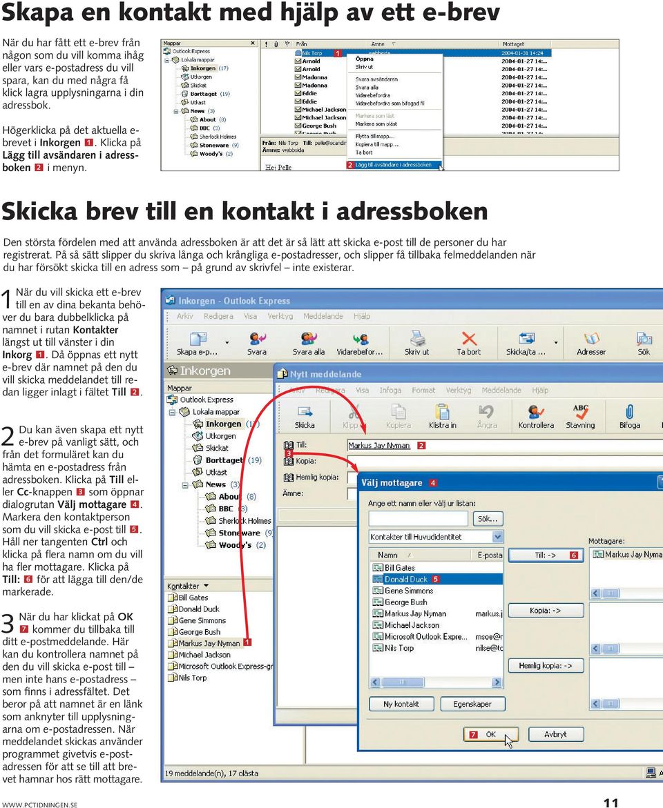 Skicka brev till en kontakt i adressboken Den största fördelen med att använda adressboken är att det är så lätt att skicka e-post till de personer du har registrerat.