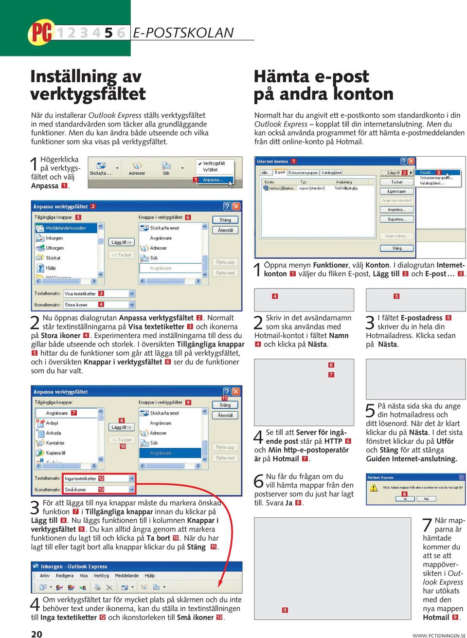 Hämta e-post på andra konton Normalt har du angivit ett e-postkonto som standardkonto i din Outlook Express kopplat till din internetanslutning.