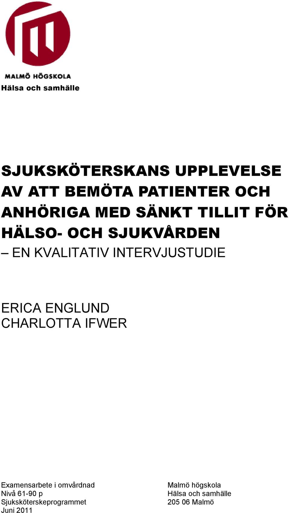 INTERVJUSTUDIE ERICA ENGLUND CHARLOTTA IFWER Examensarbete i omvårdnad Nivå