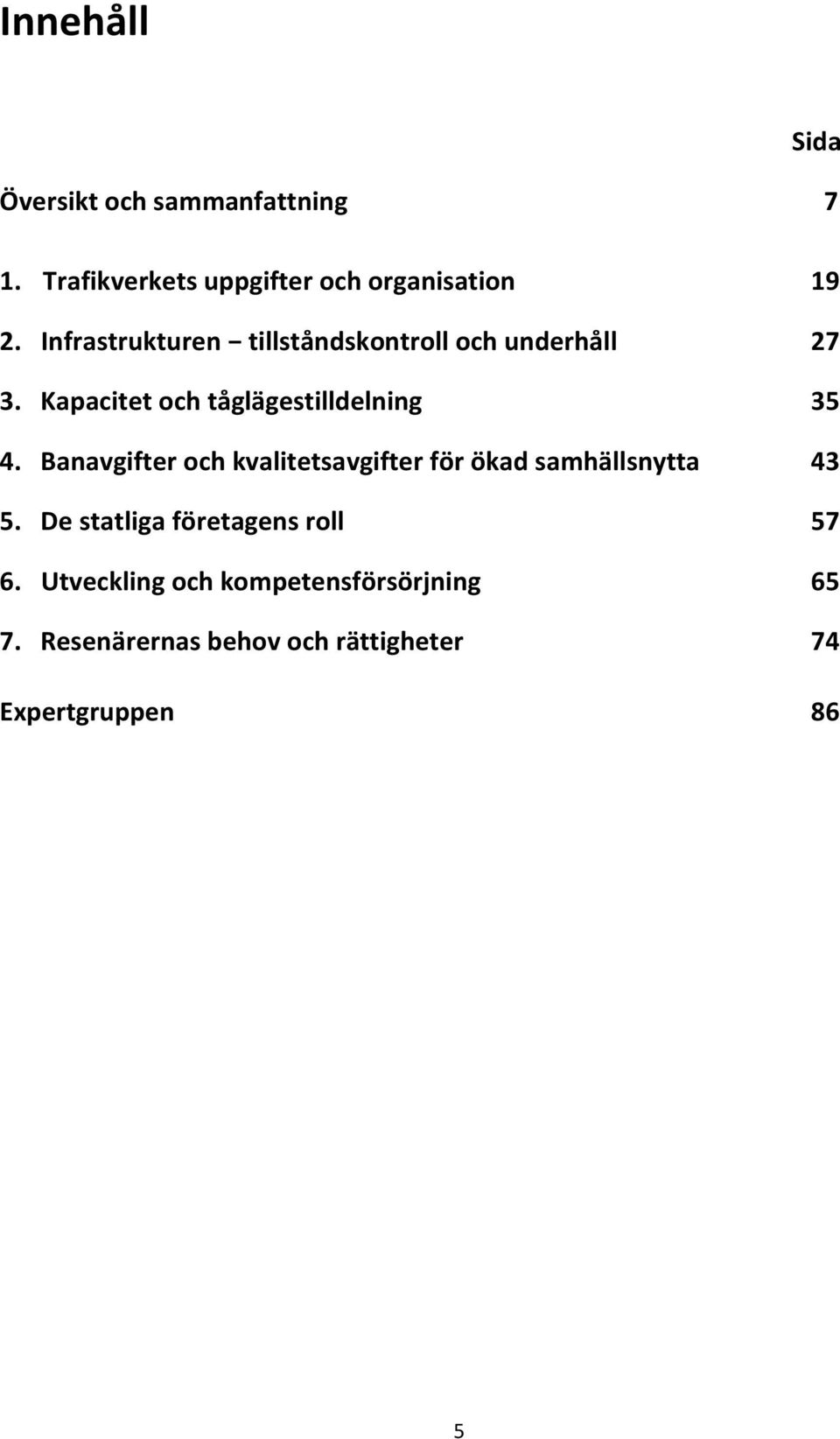 Banavgifter och kvalitetsavgifter för ökad samhällsnytta 43 5. De statliga företagens roll 57 6.