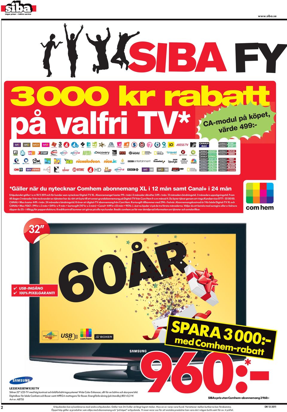 Fram ill dagen 3 månader från ecknande av jänsen har du rä a bya ill e anna grundabonnemang på Digial-TV från Com Hem fr o m månad 4. Du byer jäns genom a ringa Kundservice 0771-55 00 00.