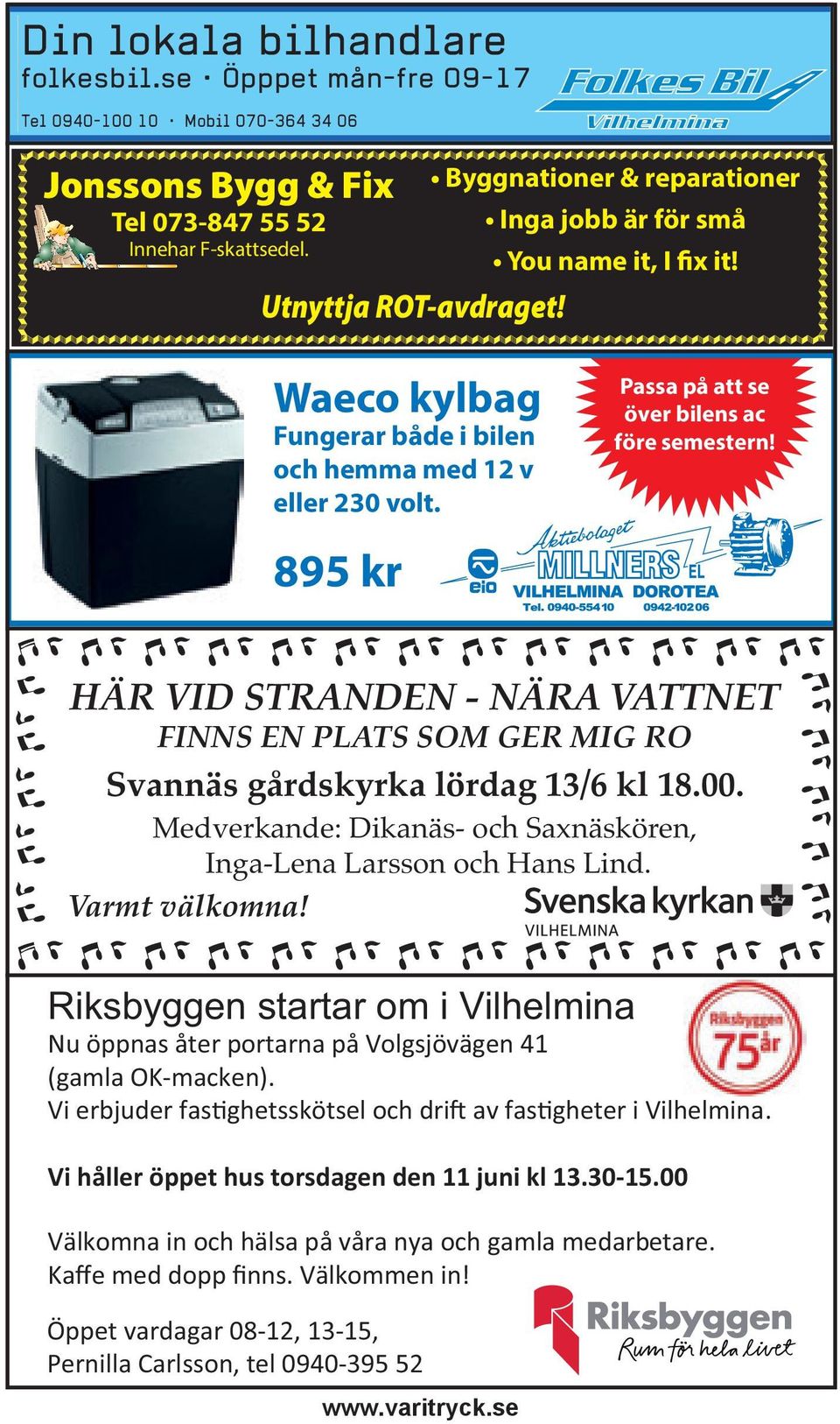 895 kr HÄR VID STRANDEN - NÄRA VATTNET FINNS EN PLATS SOM GER MIG RO Svannäs gårdskyrka lördag 13/6 kl 18.00. Medverkande: Dikanäs- och Saxnäskören, Inga-Lena Larsson och Hans Lind. Varmt välkomna!