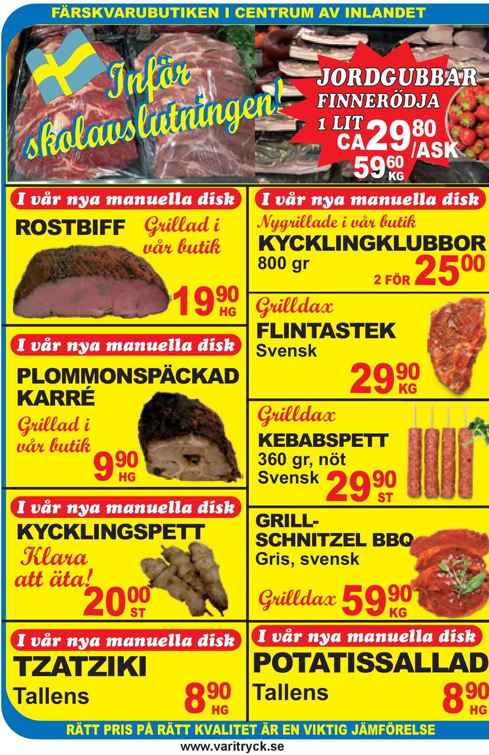 9 90 0 20 00 00 ST I vår nya manuella disk TZATZIKI Tallens Grillad i vår butik 19 90 HG 8 90 HG 59 60 KG I vår nya manuella disk Nygrillade i vår butik