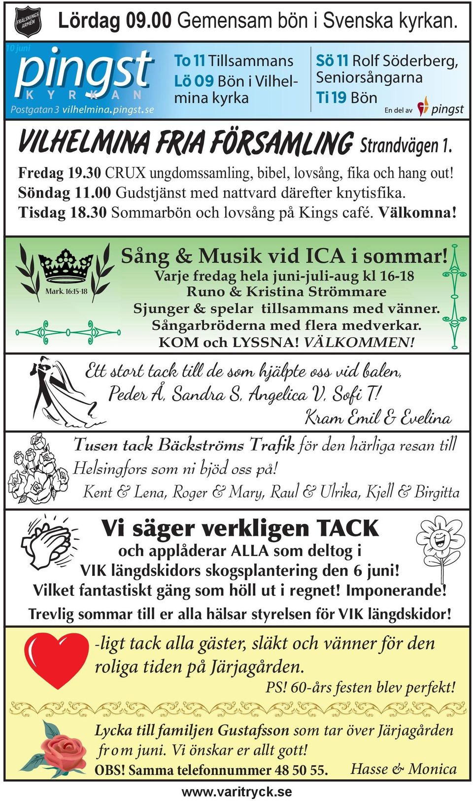 16:15-18 Sång & Musik vid ICA i sommar! Varje fredag hela juni-juli-aug kl 16-18 Runo & Kristina Strömmare Sjunger & spelar tillsammans med vänner. Sångarbröderna med flera medverkar. KOM och LYSSNA!