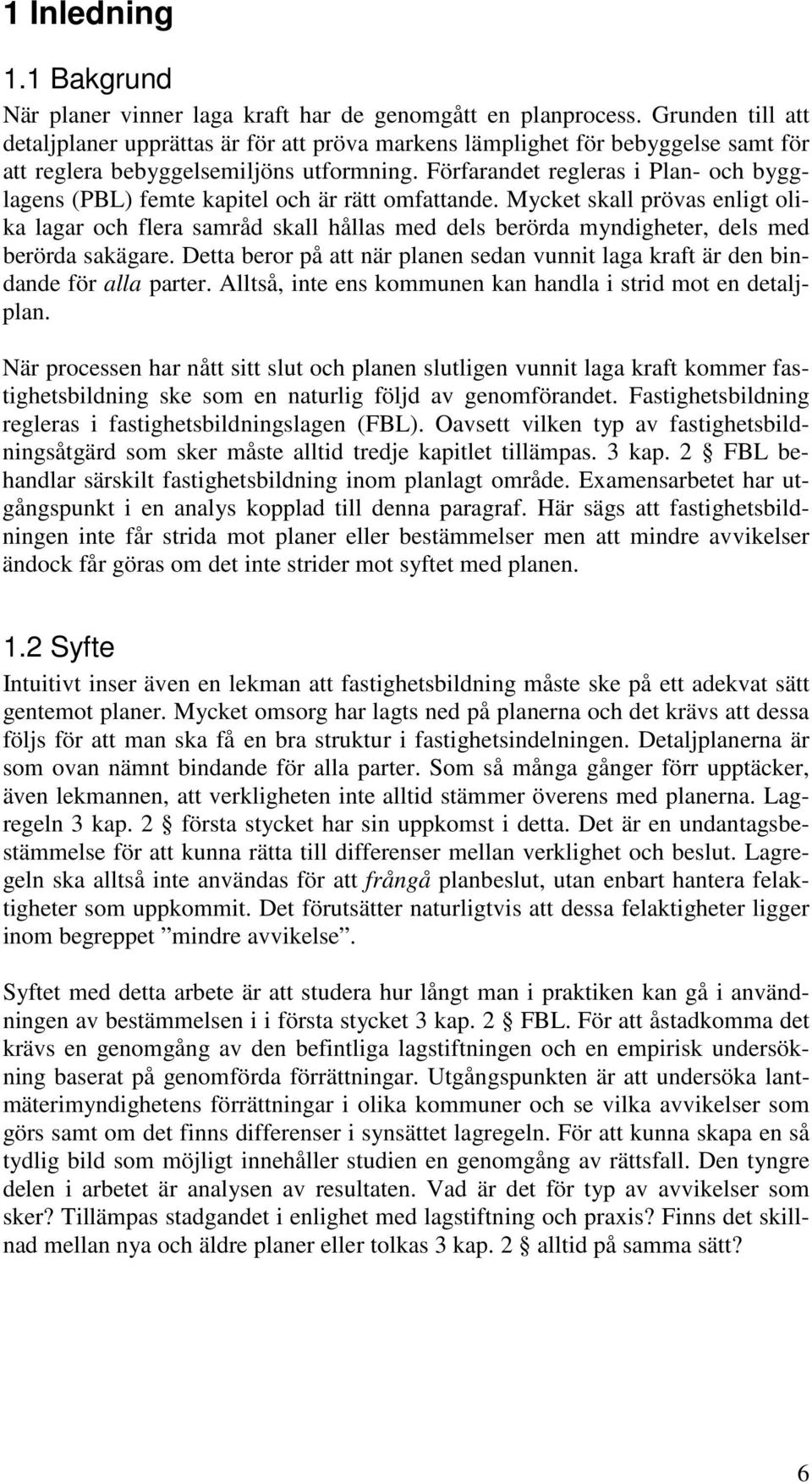 Förfarandet regleras i Plan- och bygglagens (PBL) femte kapitel och är rätt omfattande.