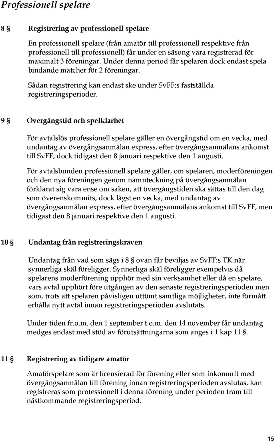 Sådan registrering kan endast ske under SvFF:s fastställda registreringsperioder.