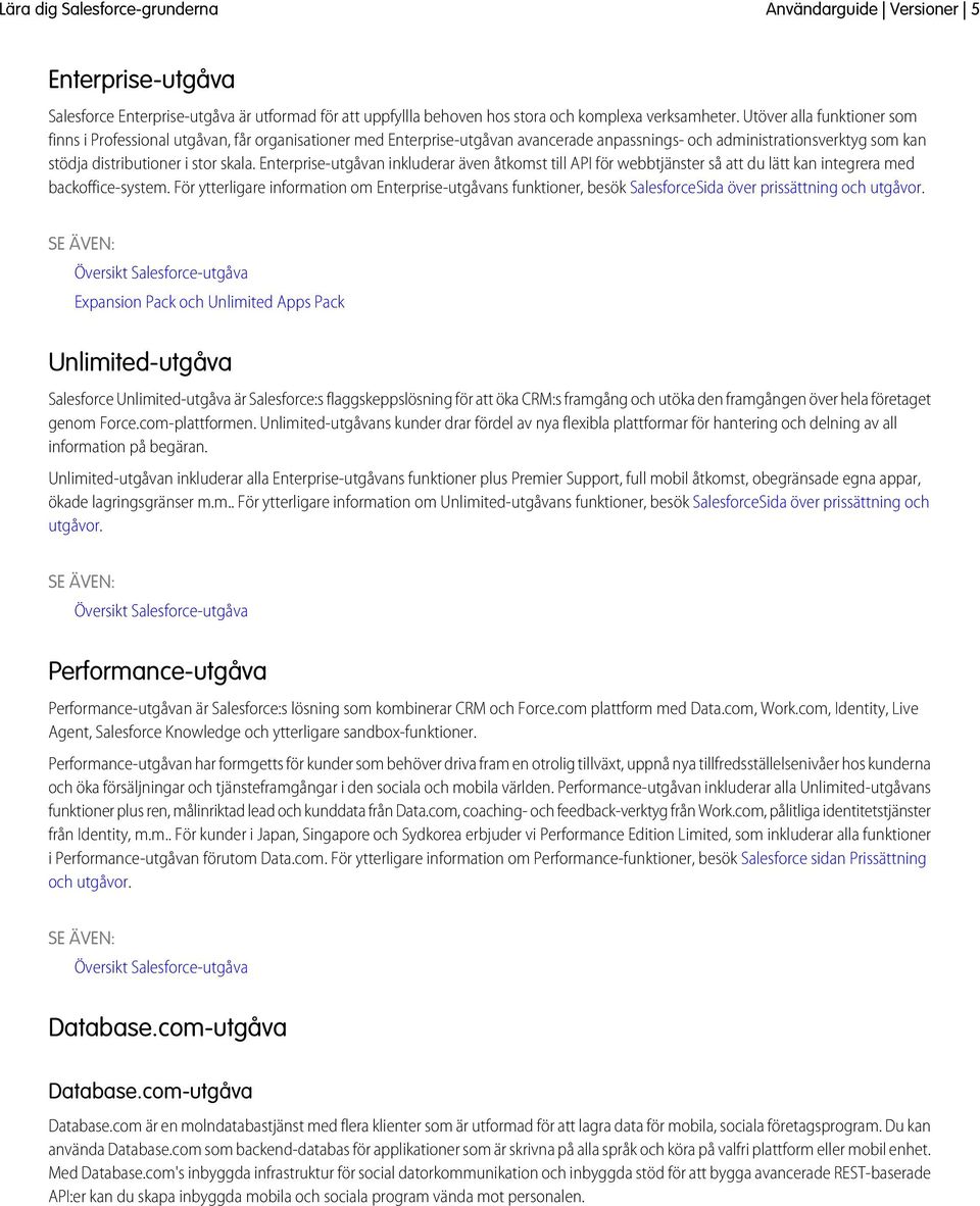 Enterprise-utgåvan inkluderar även åtkomst till API för webbtjänster så att du lätt kan integrera med backoffice-system.