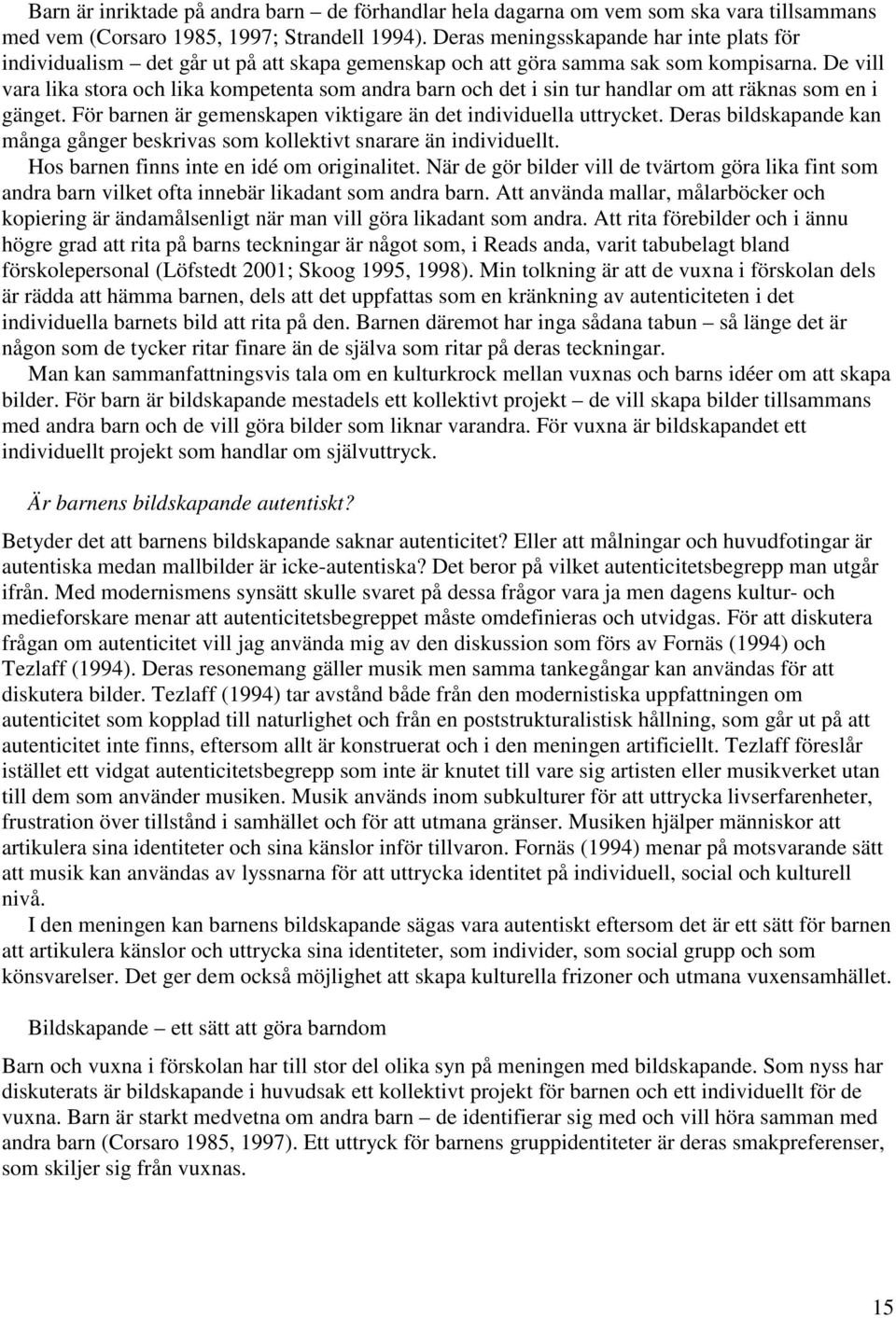 Oxford: Blackwell. Löfstedt, Ulla (2001) Förskolan som lärandekontext för barns bildskapande. (Diss.) Acta Universitatis Gothoburgensis. (Göteborg Studies in Educational Sciences; 153) Göteborg: Univ.