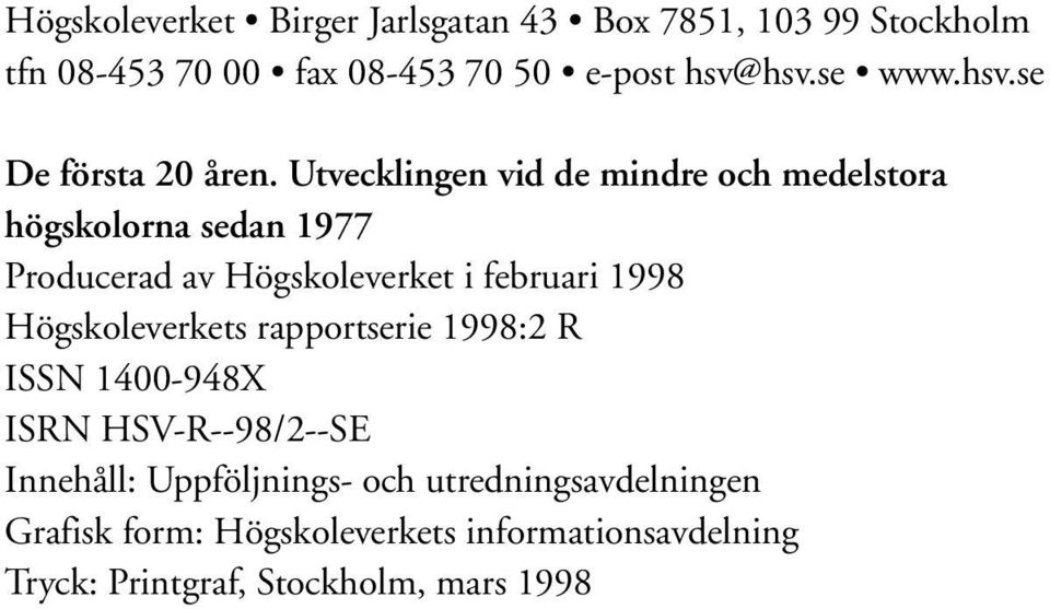 Utvecklingen vid de mindre och medelstora högskolorna sedan 1977 Producerad av Högskoleverket i februari 1998