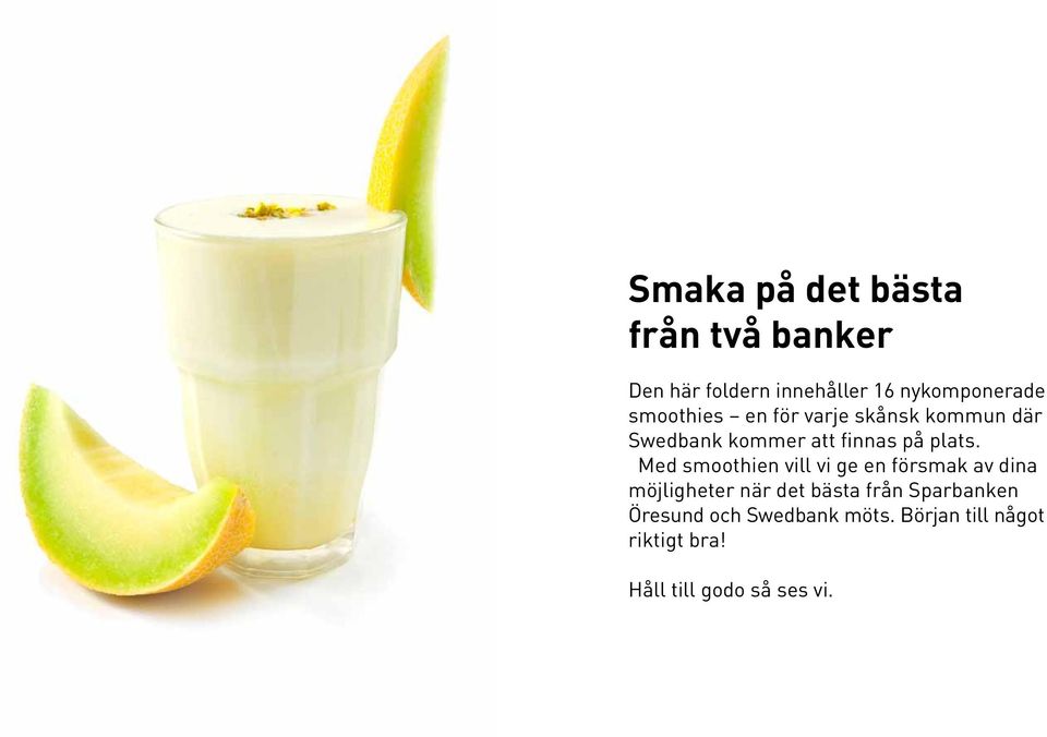 Med smoothien vill vi ge en försmak av dina möjligheter när det bästa från