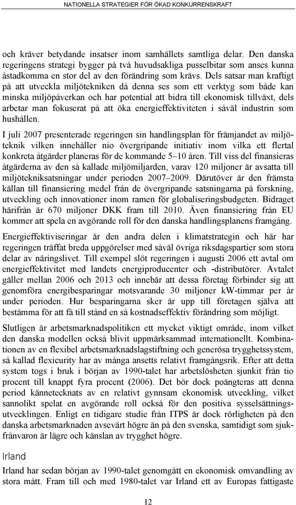 på att öka energieffektiviteten i såväl industrin som hushållen.