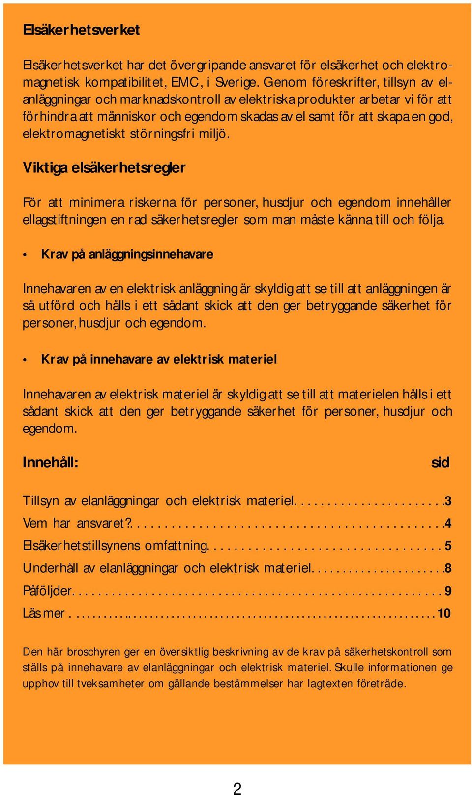 elektromagnetiskt störningsfri miljö.