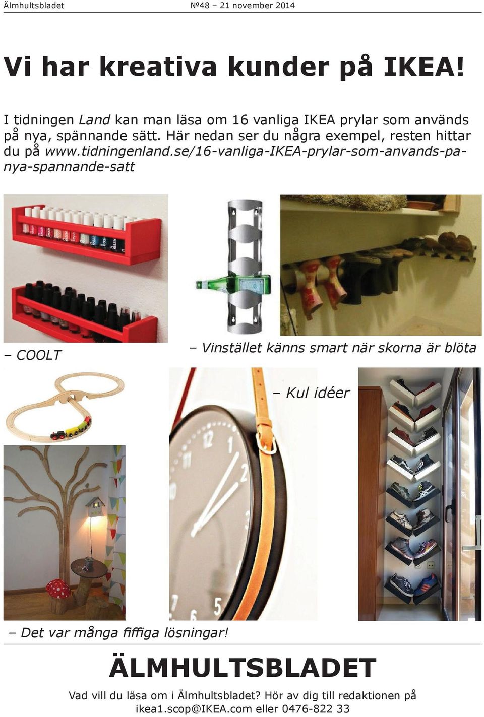 Här nedan ser du några exempel, resten hittar du på www.tidningenland.