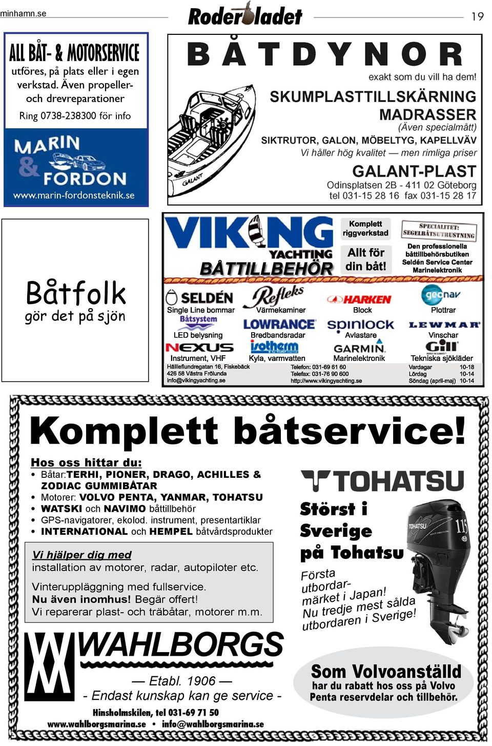 Hos oss hittar du: Båtar:TERHI, PIONER, DRAGO, ACHILLES & ZODIAC GUMMIBÅTAR Motorer: VOLVO PENTA, YANMAR, TOHATSU WATSKI och NAVIMO båttillbehör GPS-navigatorer, ekolod.