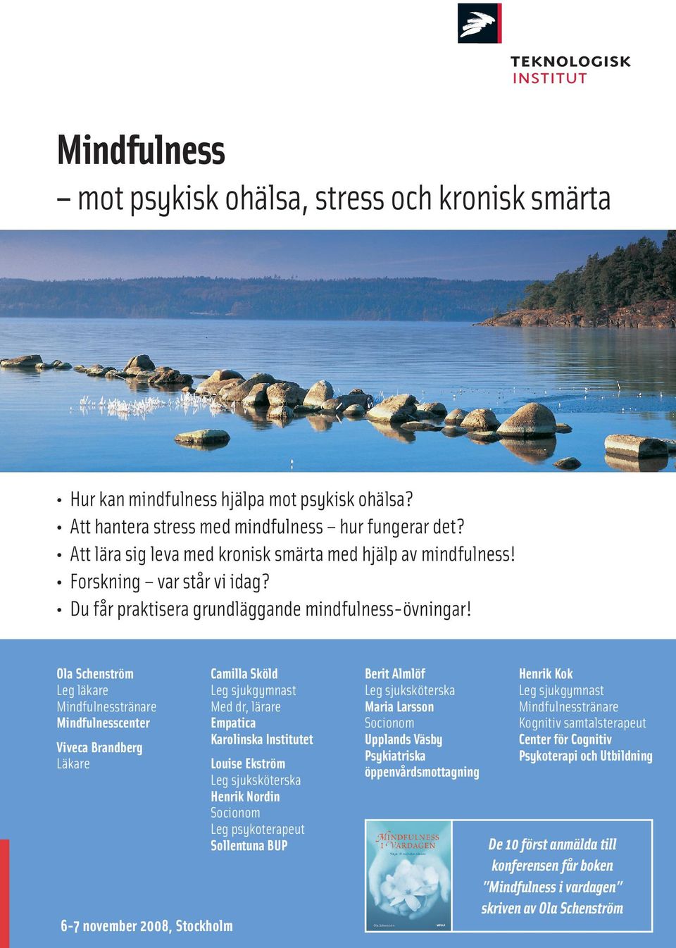 Ola Schenström Leg läkare Mindfulnesstränare Mindfulnesscenter Viveca Brandberg Läkare Camilla Sköld Leg sjukgymnast Med dr, lärare Empatica Karolinska Institutet Louise Ekström Leg sjuksköterska