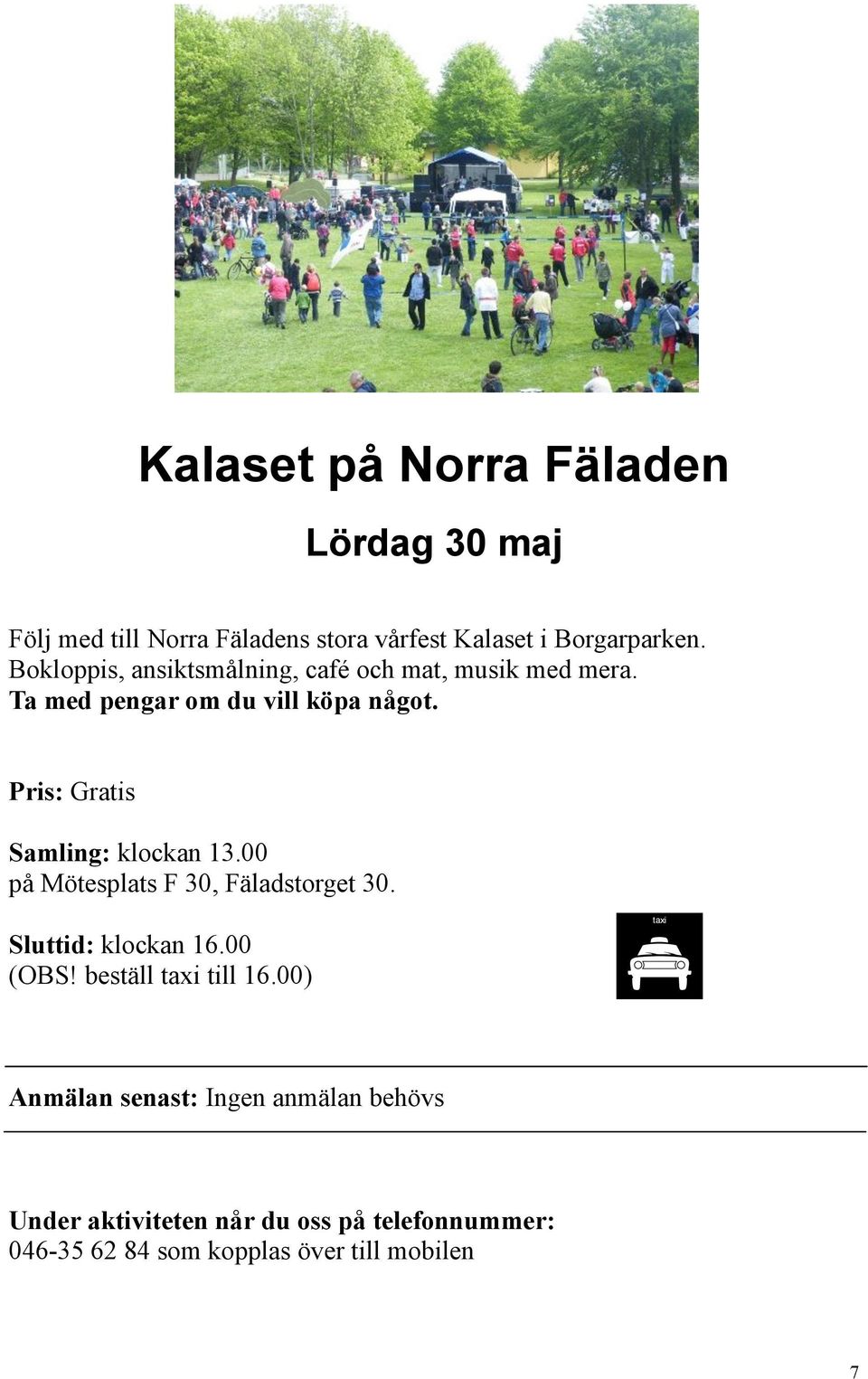 Ta med pengar om du vill köpa något. Pris: Gratis Samling: klockan 13.