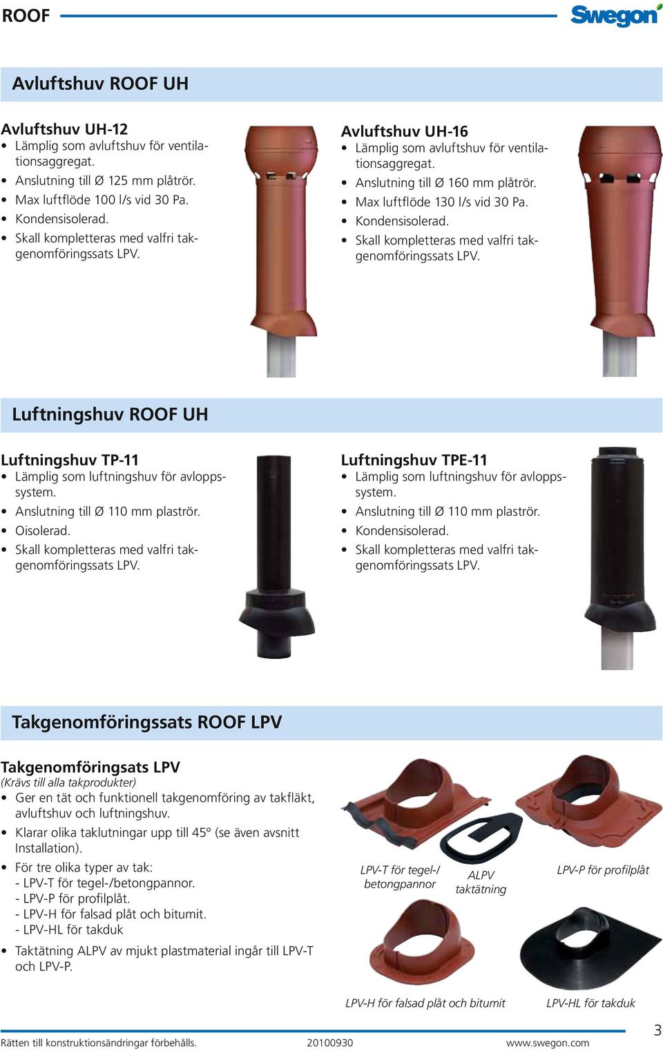 Luftningshuv ROOF UH Luftningshuv TP-11 Lämplig som luftningshuv för avloppssystem. Anslutning till Ø 110 mm plaströr. Oisolerad. Luftningshuv TPE-11 Lämplig som luftningshuv för avloppssystem.