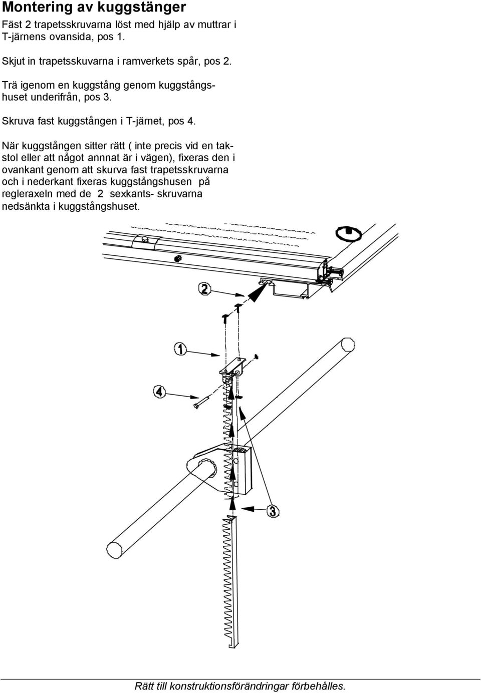 Skruva fast kuggstången i T-järnet, pos 4.