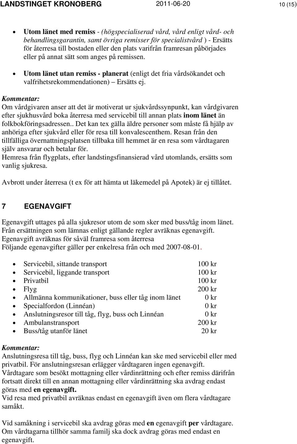 Utom länet utan remiss - planerat (enligt det fria vårdsökandet och valfrihetsrekommendationen) Ersätts ej.