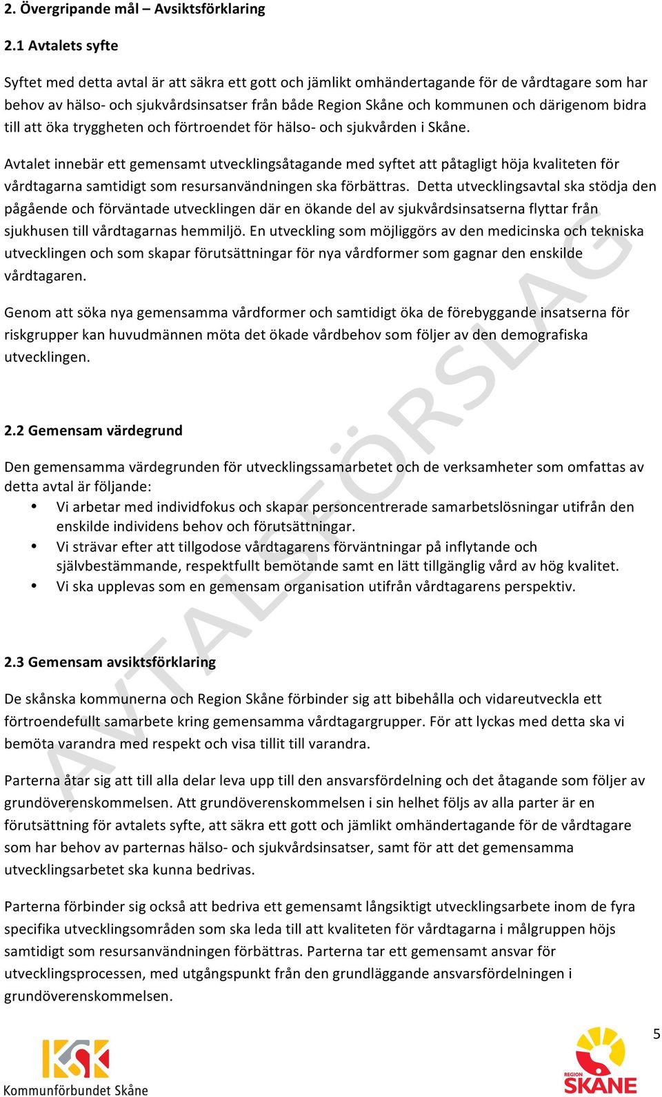 därigenom bidra till att öka tryggheten och förtroendet för hälso- och sjukvården i Skåne.