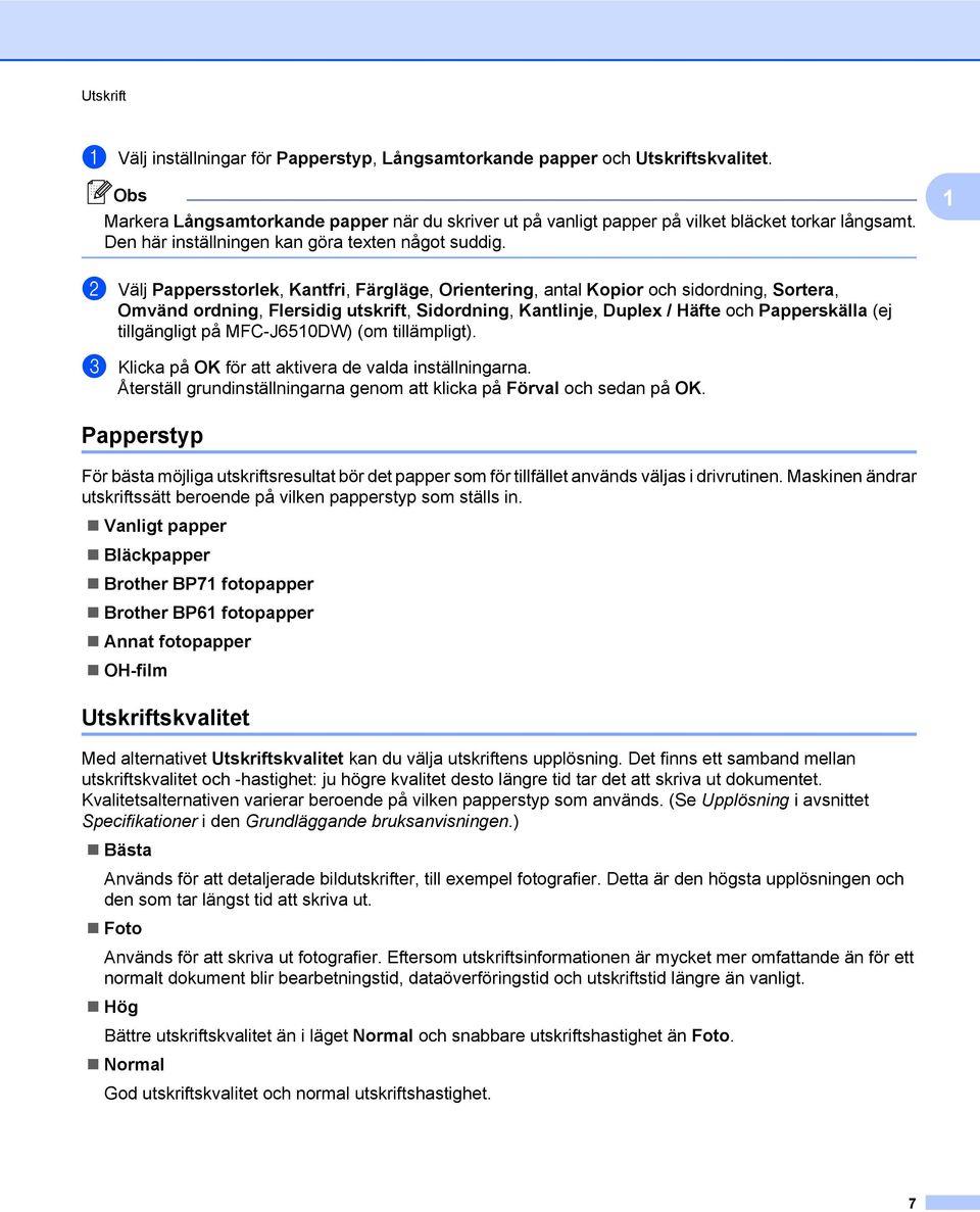 1 b Välj Pappersstorlek, Kantfri, Färgläge, Orientering, antal Kopior och sidordning, Sortera, Omvänd ordning, Flersidig utskrift, Sidordning, Kantlinje, Duplex / Häfte och Papperskälla (ej