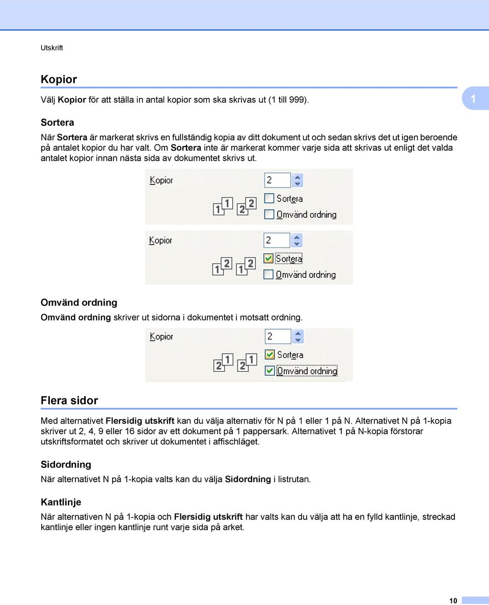 Om Sortera inte är markerat kommer varje sida att skrivas ut enligt det valda antalet kopior innan nästa sida av dokumentet skrivs ut.