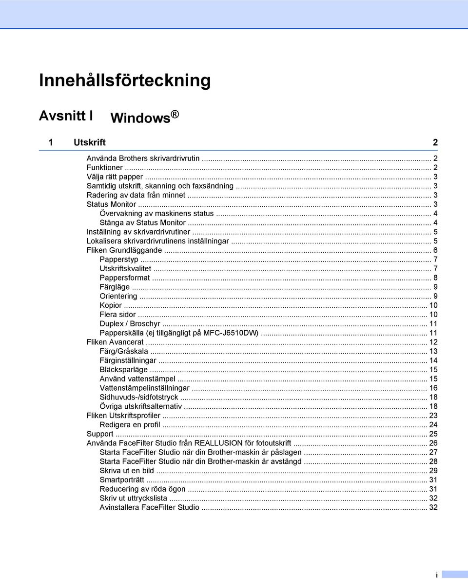 .. 5 Lokalisera skrivardrivrutinens inställningar... 5 Fliken Grundläggande... 6 Papperstyp... 7 Utskriftskvalitet... 7 Pappersformat... 8 Färgläge... 9 Orientering... 9 Kopior... 10 Flera sidor.