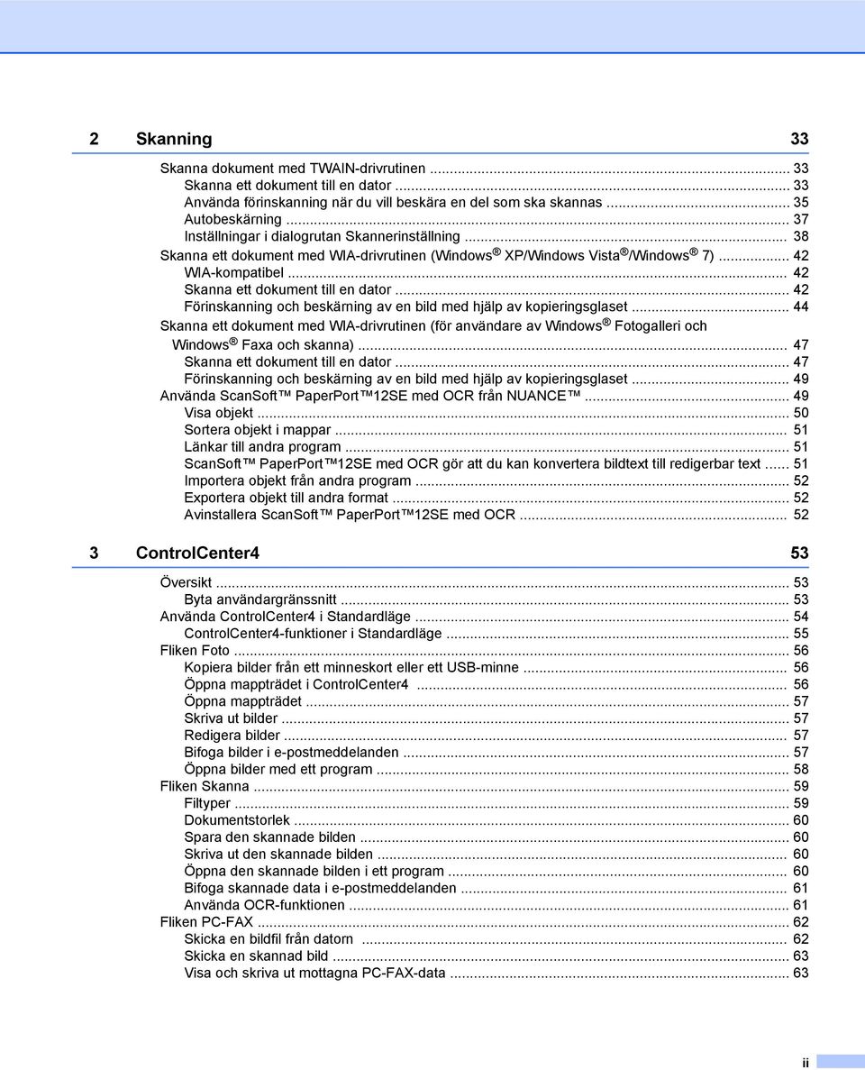 .. 42 Förinskanning och beskärning av en bild med hjälp av kopieringsglaset... 44 Skanna ett dokument med WIA-drivrutinen (för användare av Windows Fotogalleri och Windows Faxa och skanna).
