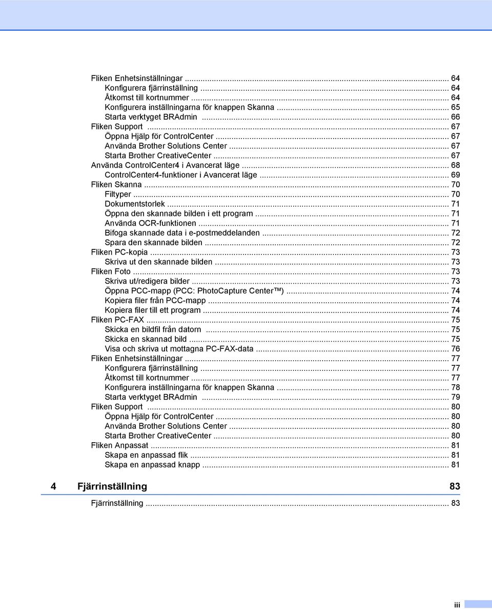 .. 68 ControlCenter4-funktioner i Avancerat läge... 69 Fliken Skanna... 70 Filtyper... 70 Dokumentstorlek... 71 Öppna den skannade bilden i ett program... 71 Använda OCR-funktionen.