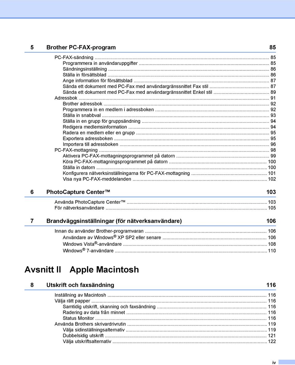 .. 92 Programmera in en medlem i adressboken... 92 Ställa in snabbval... 93 Ställa in en grupp för gruppsändning... 94 Redigera medlemsinformation... 94 Radera en medlem eller en grupp.