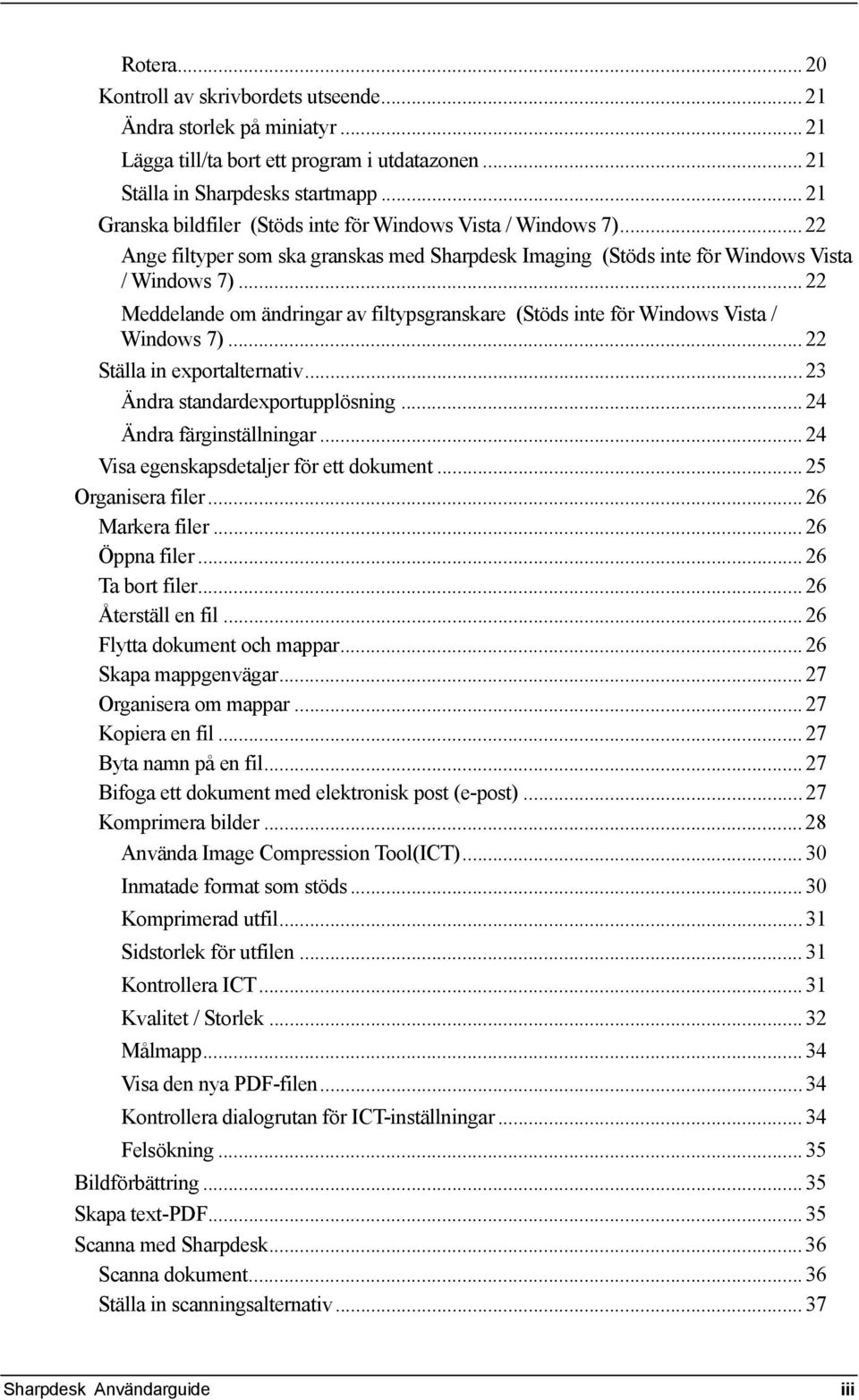 .. 22 Meddelande om ändringar av filtypsgranskare (Stöds inte för Windows Vista / Windows 7)... 22 Ställa in exportalternativ... 23 Ändra standardexportupplösning... 24 Ändra färginställningar.