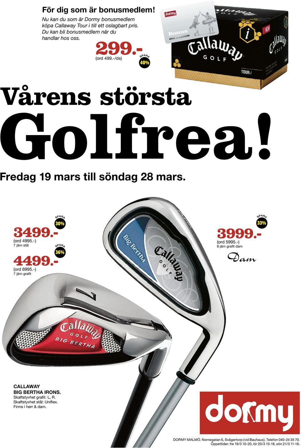 -) 7 järn grafit 33% 3999.- (ord 5995.-) 6 järn grafit dam CALLAWAY BIG BERTHA IRONS. Skaftstyvhet grafit: L, R.