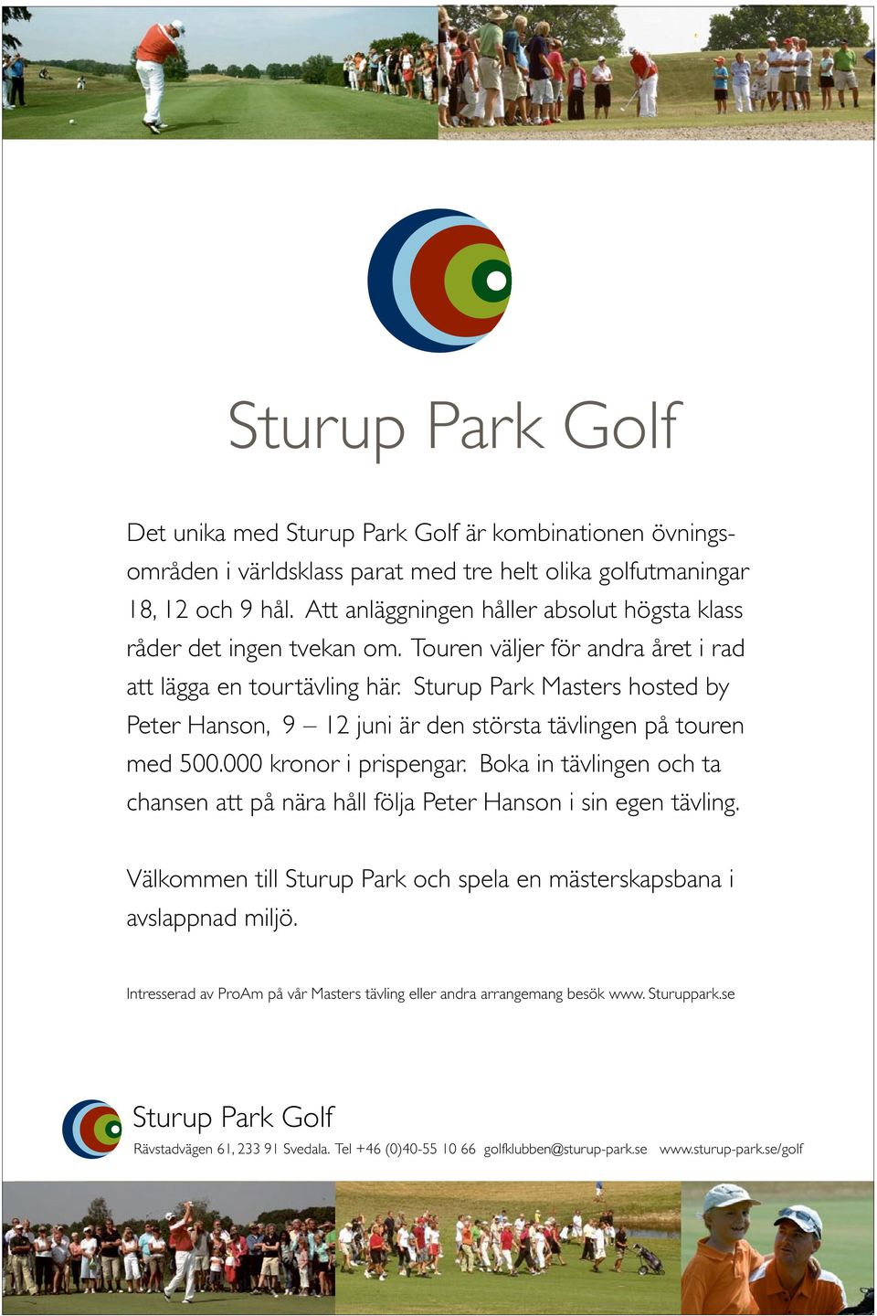 Sturup Park Masters hosted by Peter Hanson, 9 12 juni är den största tävlingen på touren med 500.000 kronor i prispengar.