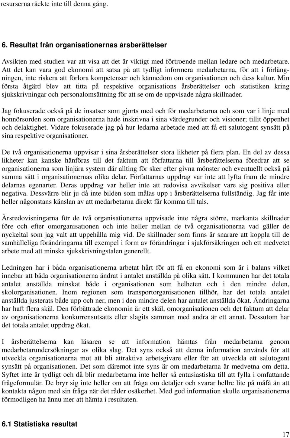 Min första åtgärd blev att titta på respektive organisations årsberättelser och statistiken kring sjukskrivningar och personalomsättning för att se om de uppvisade några skillnader.