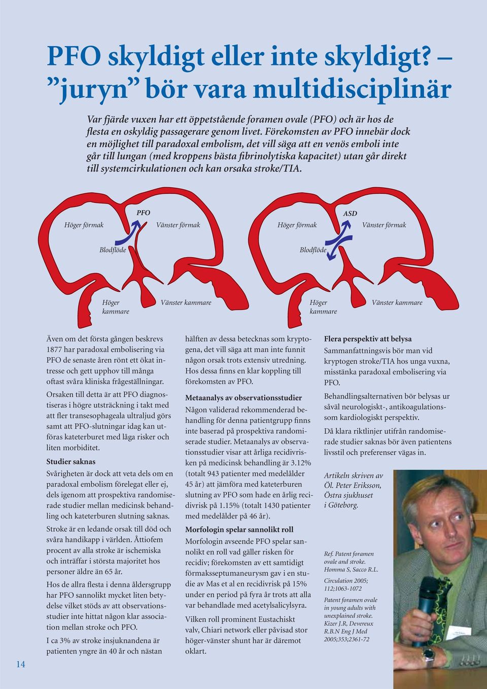 systemcirkulationen och kan orsaka stroke/tia.