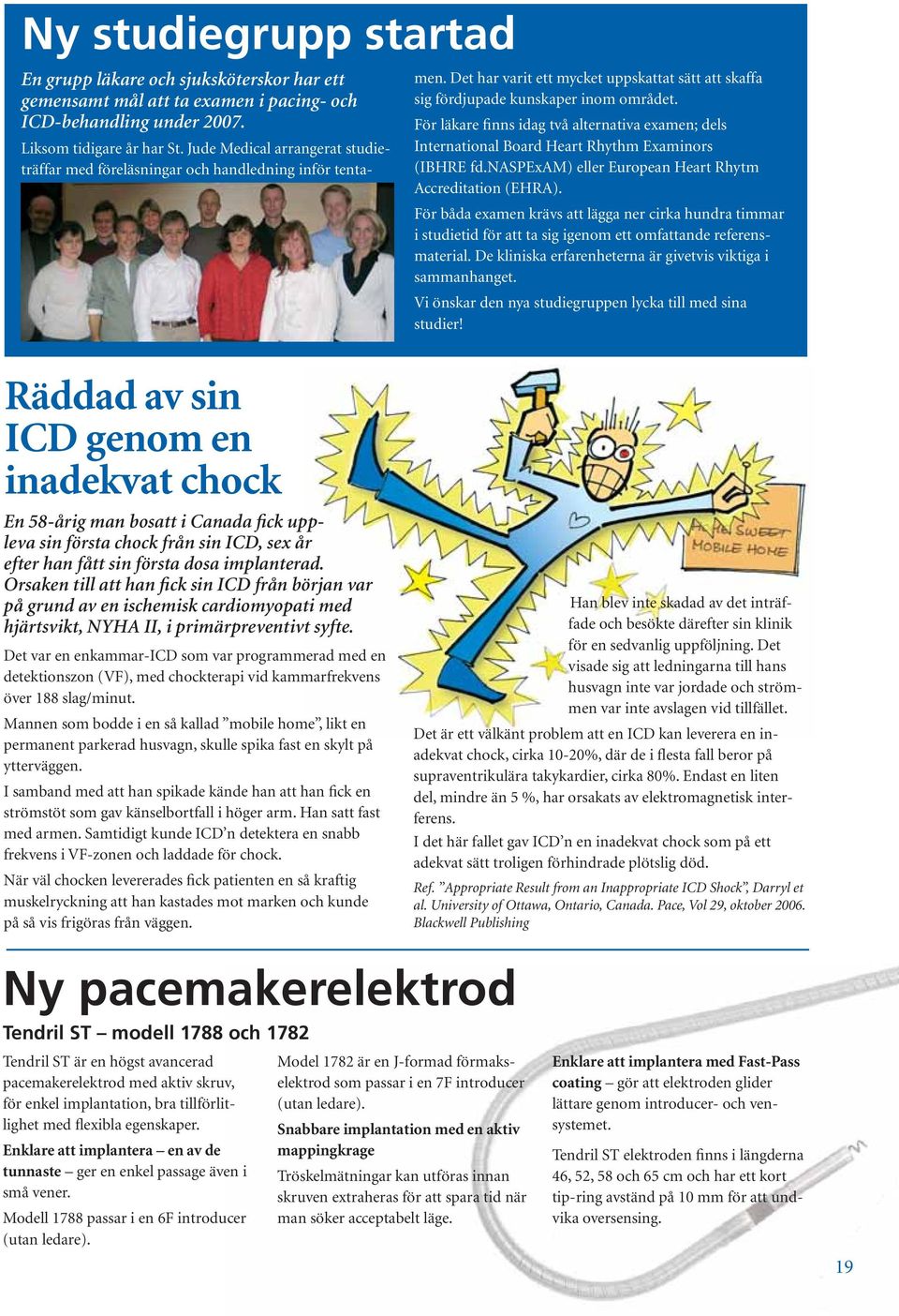 För läkare finns idag två alternativa examen; dels International Board Heart Rhythm Examinors (IBHRE fd.naspexam) eller European Heart Rhytm Accreditation (EHRA).