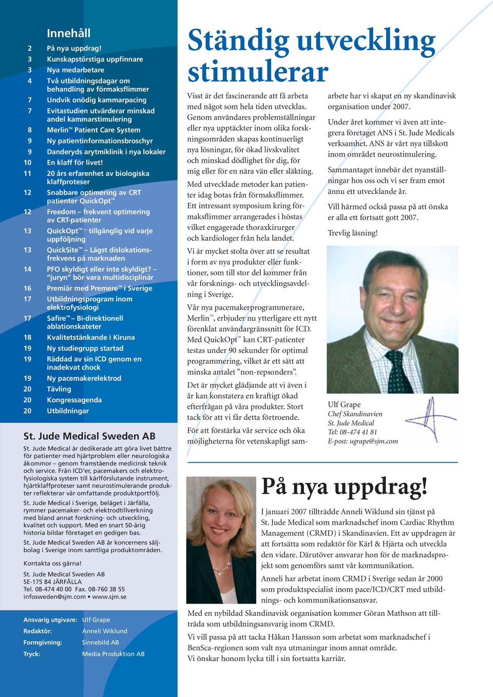 Patient Care System 9 Ny patientinformationsbroschyr 9 Danderyds arytmiklinik i nya lokaler 10 En klaff för livet!