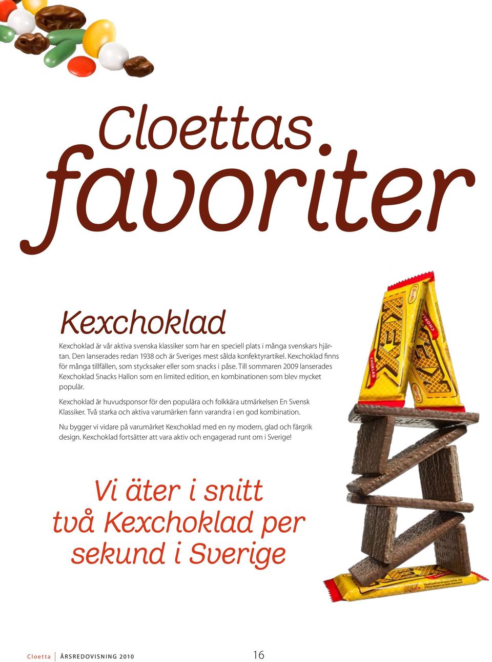 Till sommaren 2009 lanserades Kexchoklad Snacks Hallon som en limited edition, en kombinationen som blev mycket populär.