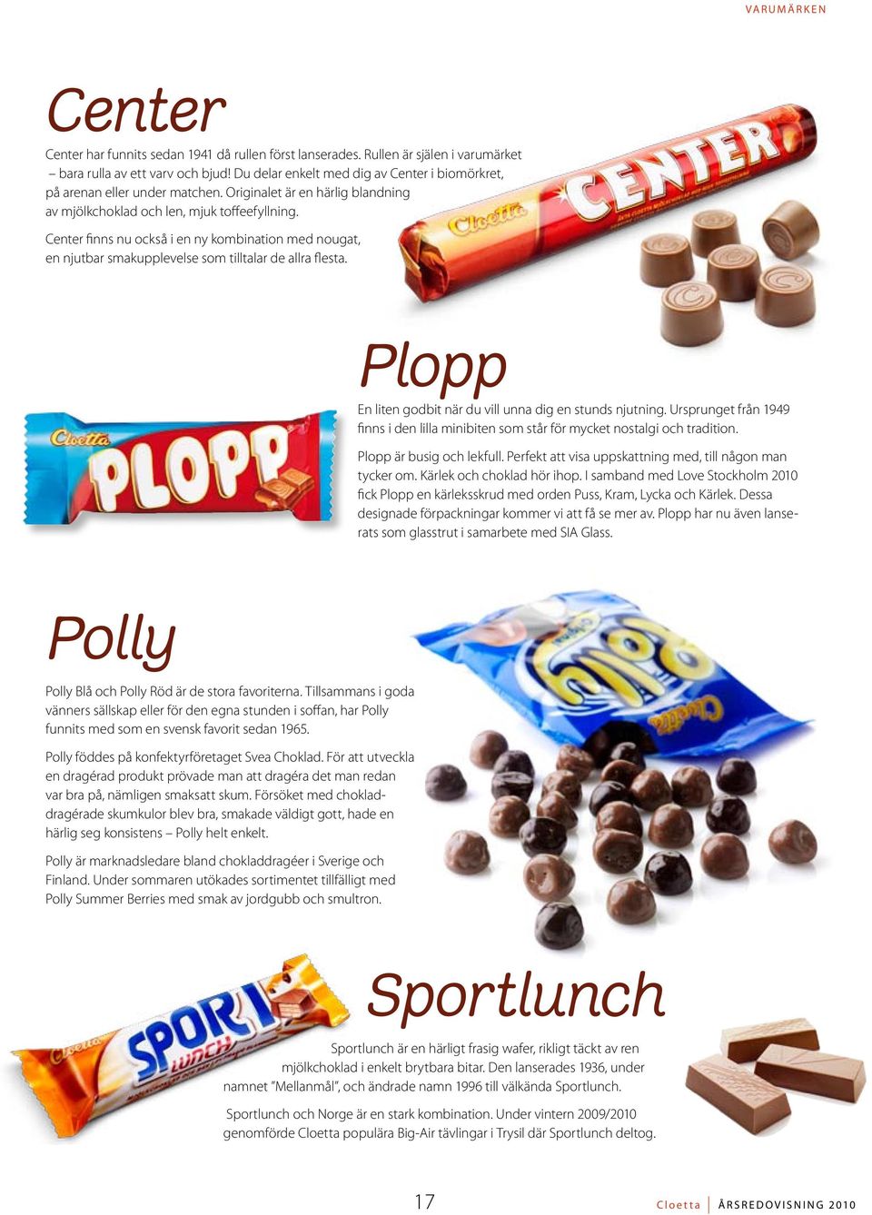 Center finns nu också i en ny kombination med nougat, en njutbar smakupplevelse som tilltalar de allra flesta. Plopp En liten godbit när du vill unna dig en stunds njutning.