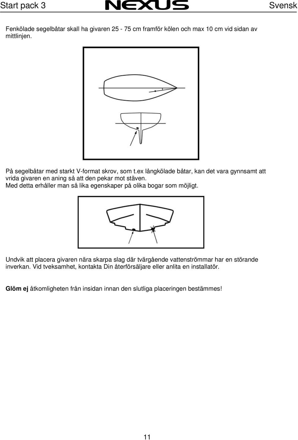 Med detta erhåller man så lika egenskaper på olika bogar som möjligt.