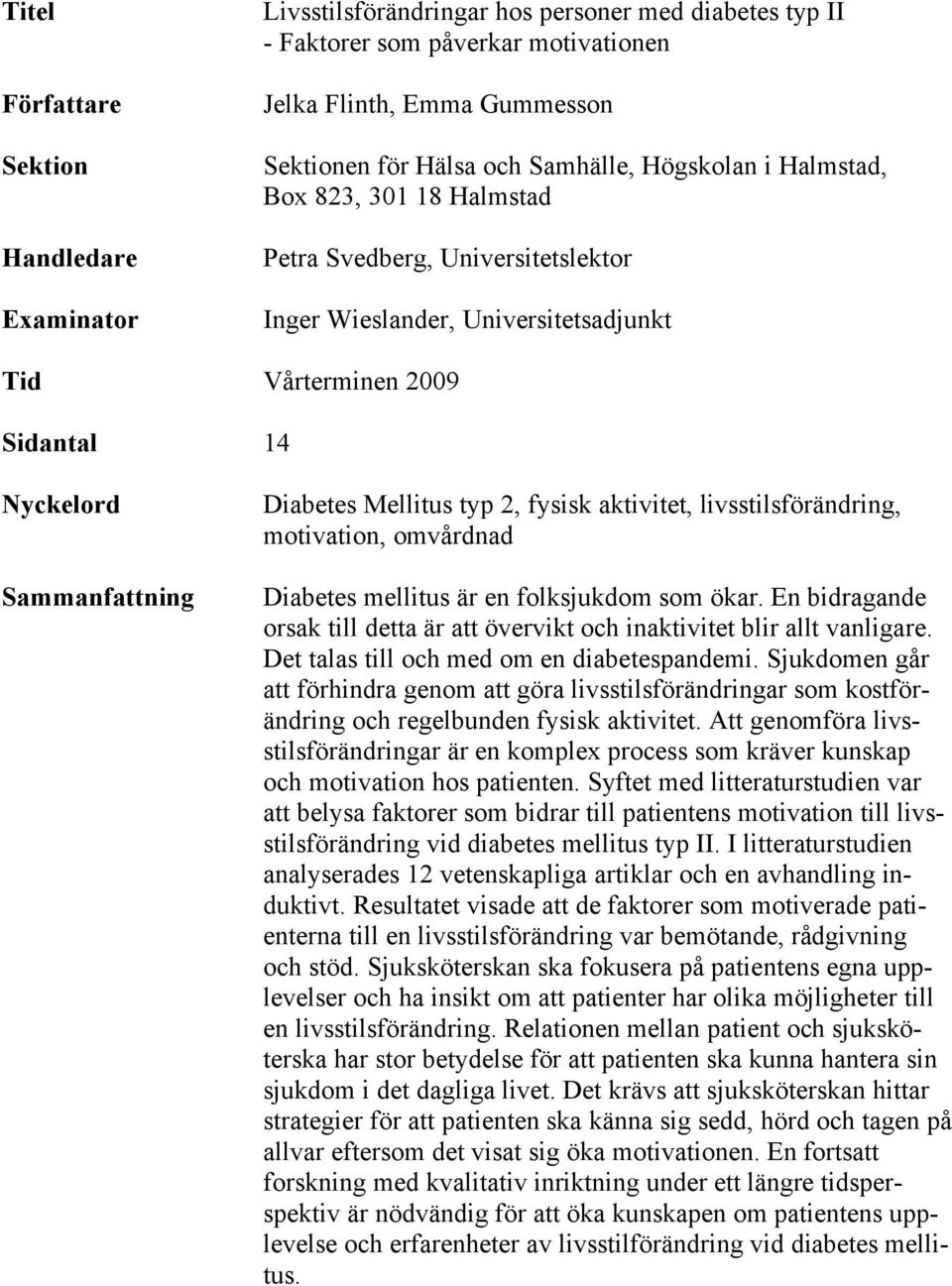 Mellitus typ 2, fysisk aktivitet, livsstilsförändring, motivation, omvårdnad Diabetes mellitus är en folksjukdom som ökar.