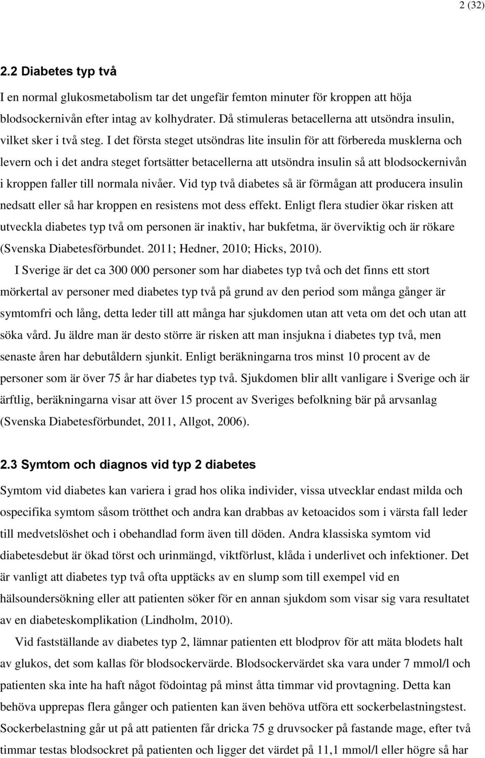 I det första steget utsöndras lite insulin för att förbereda musklerna och levern och i det andra steget fortsätter betacellerna att utsöndra insulin så att blodsockernivån i kroppen faller till