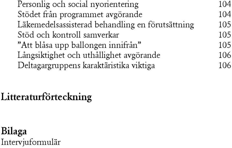 105 Att blåsa upp ballongen innifrån 105 Långsiktighet och uthållighet avgörande