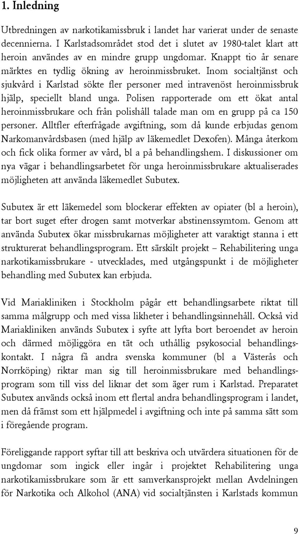 Inom socialtjänst och sjukvård i Karlstad sökte fler personer med intravenöst heroinmissbruk hjälp, speciellt bland unga.