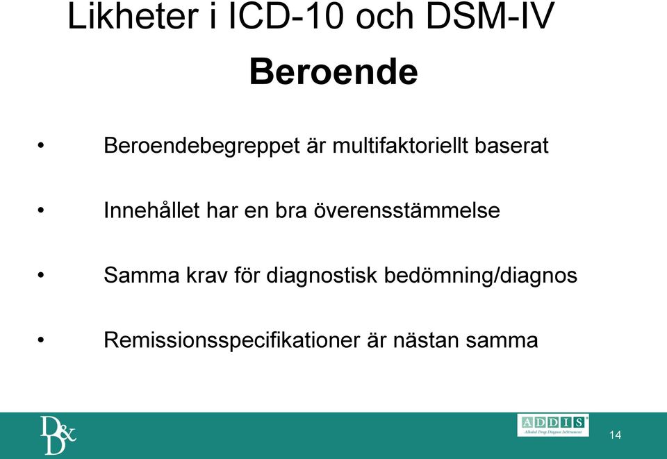 Innehållet har en bra överensstämmelse Samma krav