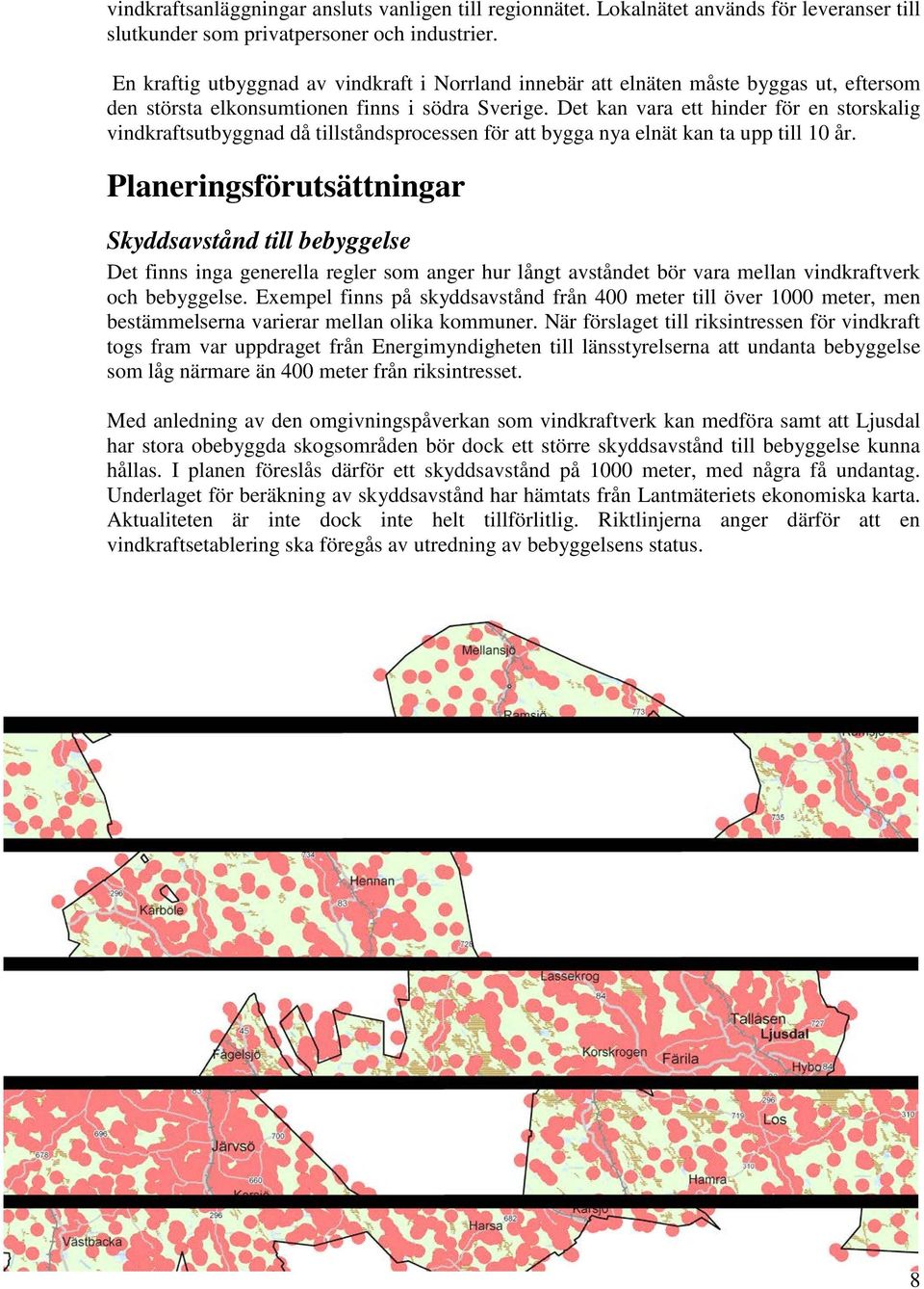 Det kan vara ett hinder för en storskalig vindkraftsutbyggnad då tillståndsprocessen för att bygga nya elnät kan ta upp till 10 år.