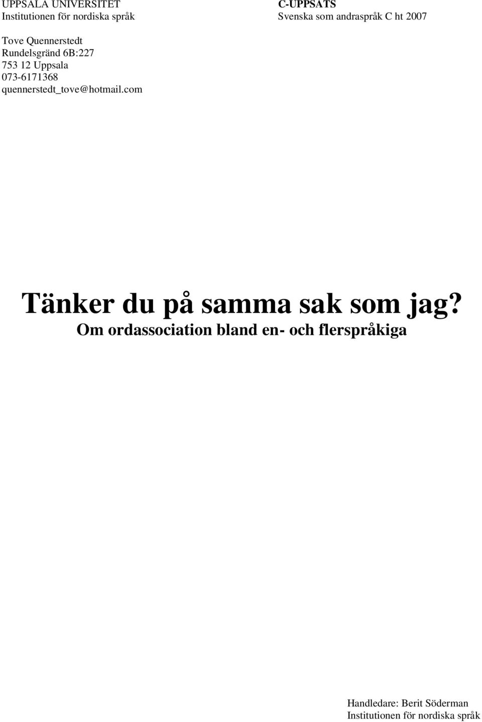 073-6171368 quennerstedt_tove@hotmail.com Tänker du på samma sak som jag?