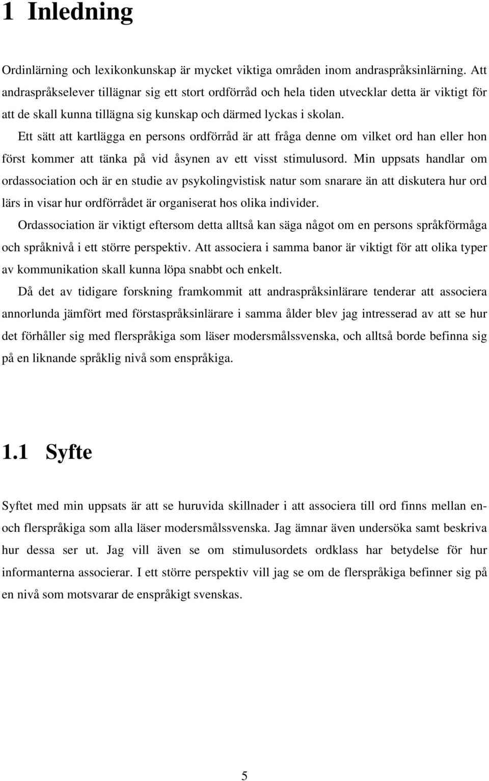 Ett sätt att kartlägga en persons ordförråd är att fråga denne om vilket ord han eller hon först kommer att tänka på vid åsynen av ett visst stimulusord.